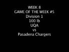 Week 8 Game of the week 100lb UQA vs Pasadena Chargers